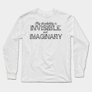 My disability is invisible, not imaginary Long Sleeve T-Shirt